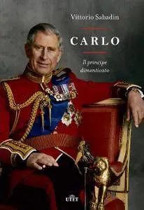 Vittorio Sabadin - Carlo. Il principe dimenticato (Repost)