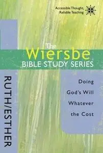 «The Wiersbe Bible Study Series: Ruth / Esther» by Warren W. Wiersbe