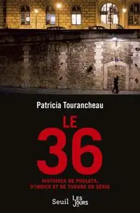 Patricia Tourancheau, "Le 36 : Histoires de poulets, d'indics et de tueurs en série"