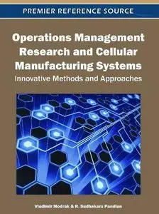 Operations Management Research and Cellular Manufacturing Systems: Innovative Methods and Approaches (repost)