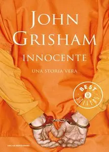 John Grisham - Innocente. Una Storia Vera