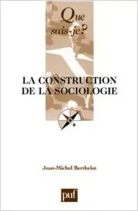 La construction de la sociologie - Jean-Michel Berthelot