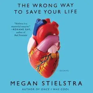 «The Wrong Way to Save Your Life» by Megan Stielstra