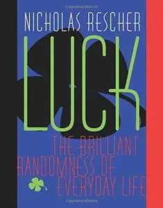 Luck: The Brilliant Randomness Of Everyday Life