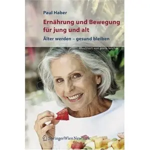 Ernährung und Bewegung für jung und alt: Älter werden gesund bleiben