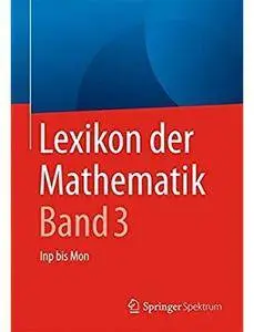 Lexikon der Mathematik: Band 3: Inp bis Mon (Auflage: 2) [Repost]
