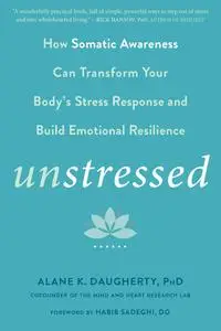 Unstressed: How Somatic Awareness Can Transform Your Body's Stress Response and Build Emotional Resilience