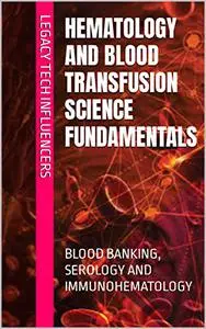 HEMATOLOGY AND BLOOD TRANSFUSION SCIENCE FUNDAMENTALS