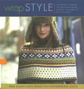 Wrap Style: Innovative to Traditional, 24 Inspirational Shawls, Ponchos, and Capelets to Knit and Crochet