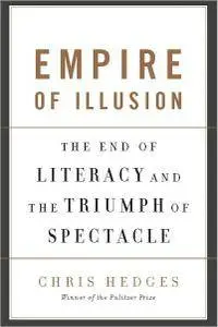 Chris Hedges - Empire of Illusion: The End of Literacy and the Triumph of Spectacle [Repost]