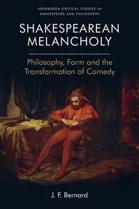 Shakespearean Melancholy: Philosophy, Form and the Transformation of Comedy