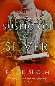 «A Suspicion of Silver» by P.F. Chisholm