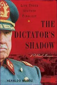 The Dictator's Shadow: Life Under Augusto Pinochet