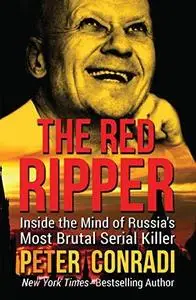 The Red Ripper: Inside the Mind of Russia’s Most Brutal Serial Killer