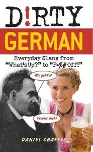 Dirty German: Everyday Slang from "What's Up?" to "F*%# Off!" (repost)