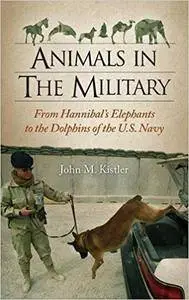 Animals in the Military: From Hannibal's Elephants to the Dolphins of the U.S. Navy