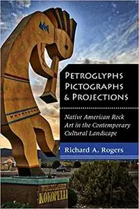 Petroglyphs, Pictographs, and Projections: Native American Rock Art in the Contemporary Cultural Landscape