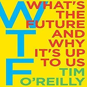 WTF?: What's the Future and Why It's Up to Us [Audiobook]