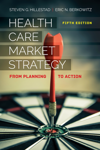 Health Care Market Strategy : From Planning to Action, Fifth Edition