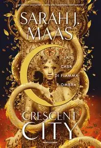 Sarah J. Maas - La casa di fiamma e ombra. Crescent City