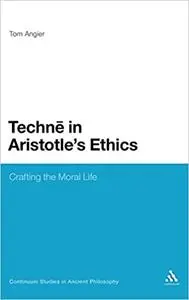 Techne in Aristotle's Ethics: Crafting the Moral Life