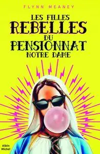 Flynn Meaney, "Les filles rebelles du pensionnat Notre-Dame"