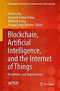 Blockchain, Artificial Intelligence, and the Internet of Things