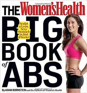 The Women's Health Big Book of Abs: Sculpt a Lean, Sexy Stomach and Your Hottest Body Ever--in Four Weeks