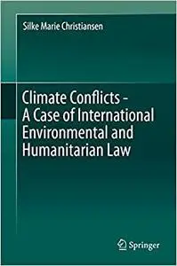 Climate Conflicts - A Case of International Environmental and Humanitarian Law