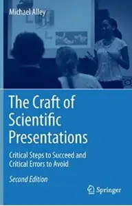 The Craft of Scientific Presentations: Critical Steps to Succeed and Critical Errors to Avoid (2nd edition) [Repost]