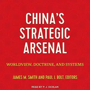 China's Strategic Arsenal: Worldview, Doctrine, and Systems [Audiobook]