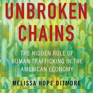 Unbroken Chains: The Hidden Role of Human Trafficking in the American Economy [Audiobook]