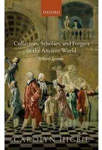 Collectors, Scholars, and Forgers in the Ancient World: Object Lessons [Repost]