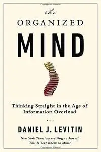 The Organized Mind: Thinking Straight in the Age of Information Overload (Repost)