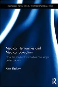 Medical Humanities and Medical Education: How the medical humanities can shape better doctors