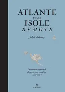 Judith Schalansky - Atlante delle isole remote