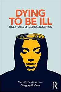 Dying to be Ill: True Stories of Medical Deception