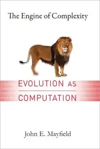 The Engine of Complexity: Evolution as Computation