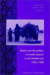 Britain and the Politics of Modernization in the Middle East, 1945-1958 (repost)