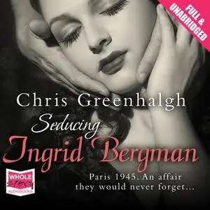 «Seducing Ingrid Bergman» by Chris Greenhalgh