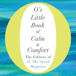 «O's Little Book of Calm and Comfort» by The Editors of O, the Oprah Magazine