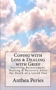 «Coping with Loss & Dealing with Grief» by Anthea Peries