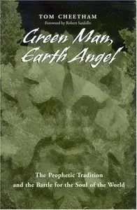 Green Man, Earth Angel: The Prophetic Tradition and the Battle for the Soul of the World by Tom Cheetham