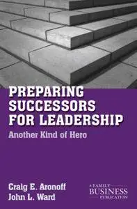 Preparing Successors for Leadership: Another Kind of Hero