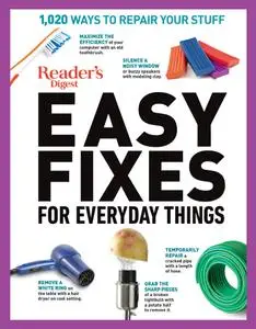 Reader's Digest Easy Fixes for Everyday Things: 1,020 Ways to Repair Your Stuff