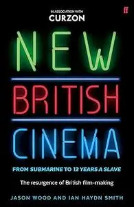 New British Cinema from 'Submarine' to '12 Years a Slave'