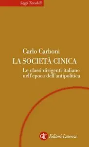 Carlo Carboni - La società cinica. Le classi dirigenti italiane nell'epoca dell'antipolitica