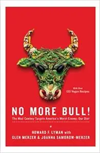 No More Bull!: The Mad Cowboy Targets America's Worst Enemy: Our Diet (Repost)