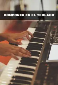 Composing on Keyboard: How to Compose Your Own Songs on the Keyboard