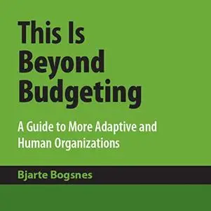 This Is Beyond Budgeting: A Guide to More Adaptive and Human Organizations [Audiobook]